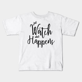 Just Watch What Happens Kids T-Shirt